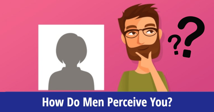 How Do Men Perceive You?- Take the quiz