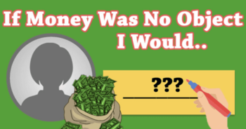 if-money-was-no-object-i-would