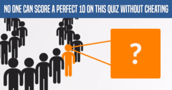 no-one-can-score-a-perfect-10-on-this-quiz-without-cheating
