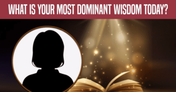 what-is-your-most-dominant-wisdom-today