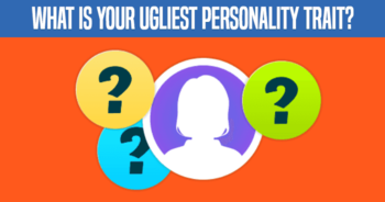 what-is-your-ugliest-personality-trait