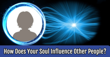 how-does-your-soul-influence-other-people