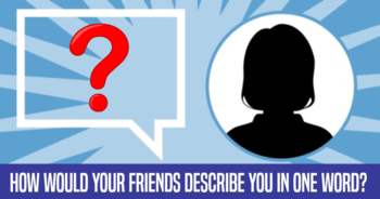 how-would-your-friends-describe-you-in-one-word