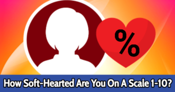 how-soft-hearted-are-you-on-a-scale-1-10