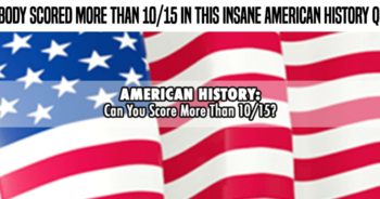 nobody-scored-more-than-10-15-in-this-insane-american-history-quiz