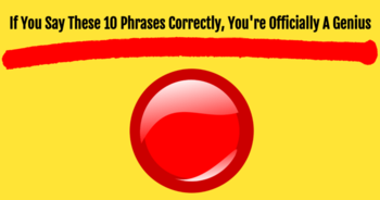 if-you-say-these-10-phrases-correctly-youre-officially-a-genius