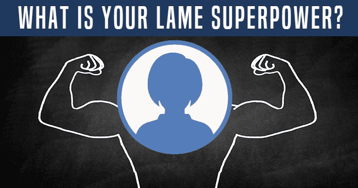 What Is Your Lame Superpower?