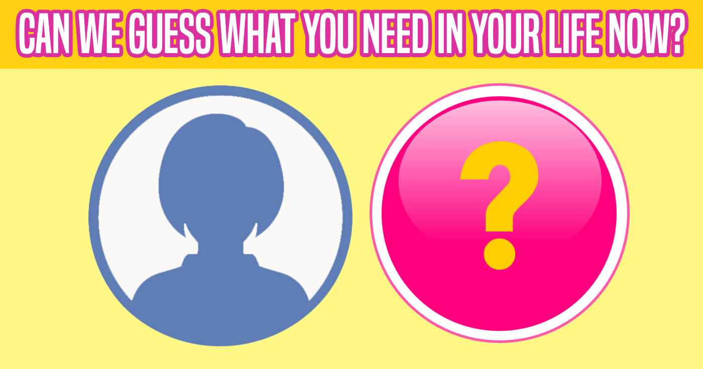 can-we-guess-what-you-need-in-your-life-now