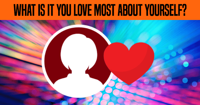 what-is-it-you-love-most-about-yourself
