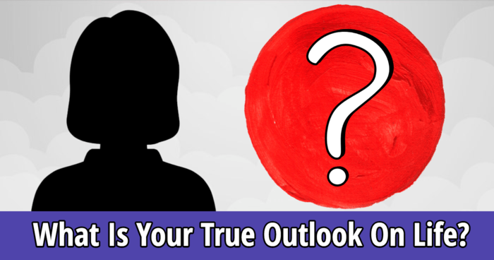 what-is-your-true-outlook-on-life