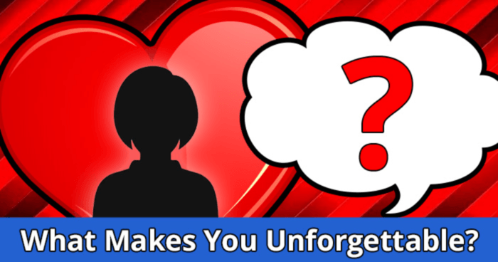 what-makes-you-unforgettable-to-people