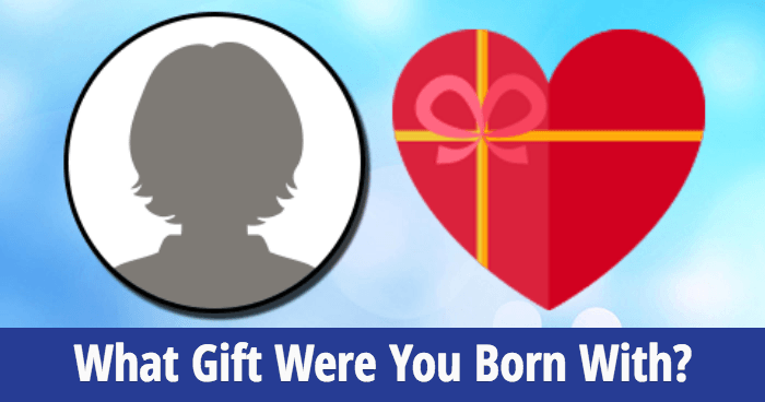 What Gift Were You Born With?