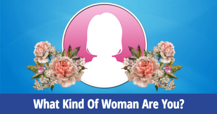 What Kind Of Woman Are You?