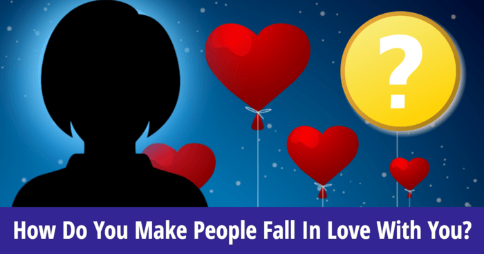how-do-you-make-people-fall-in-love-with-you