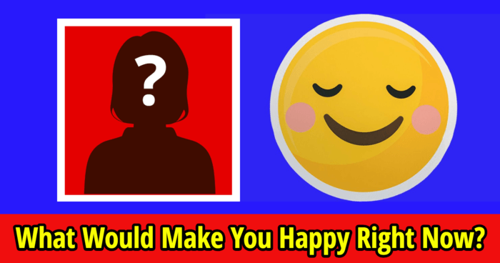 what-would-make-you-happy-right-now
