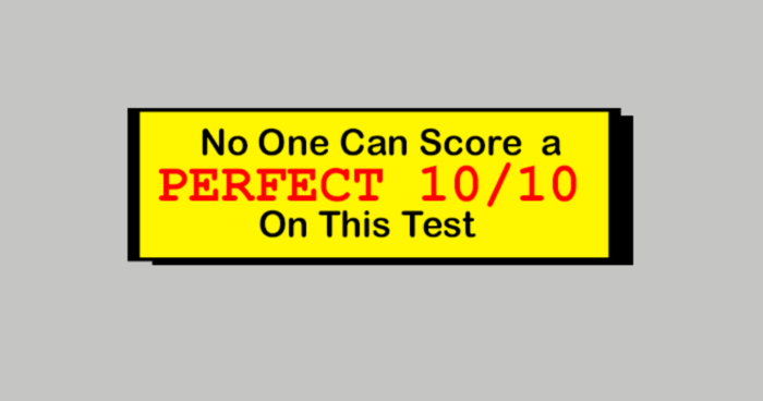 No One Can Score A Perfect 10 On This Test Without Cheating