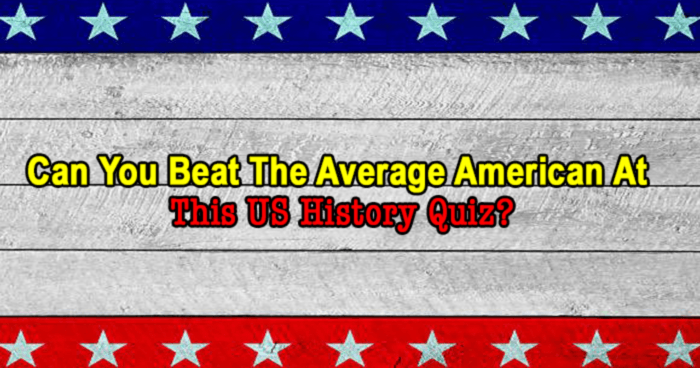 can-you-beat-the-average-american-at-this-us-history-quiz