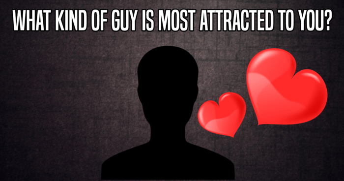 what-kind-of-guy-is-most-attracted-to-you